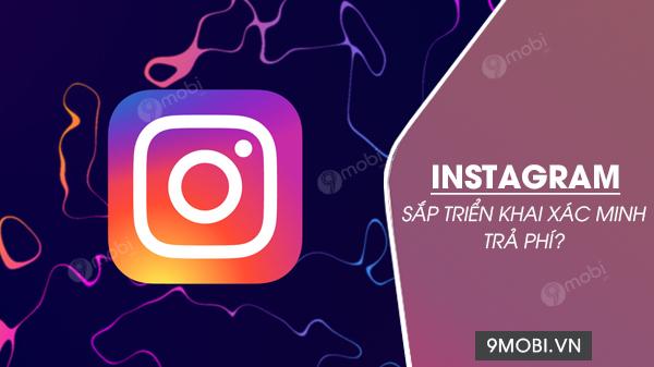 Instagram chuẩn bị ra mắt tính năng xác minh tài khoản có thu phí?