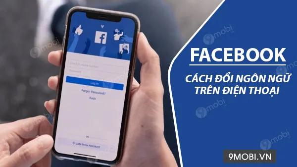 Hướng dẫn chi tiết cách chuyển đổi ngôn ngữ Facebook trên điện thoại giữa tiếng Việt và tiếng Anh