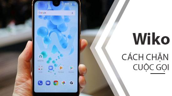 Hướng dẫn chặn cuộc gọi không mong muốn trên điện thoại Wiko