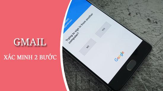 Hướng dẫn thiết lập xác minh 2 bước bảo mật cho Gmail
