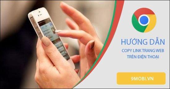 Hướng dẫn sao chép đường dẫn trang web trên điện thoại