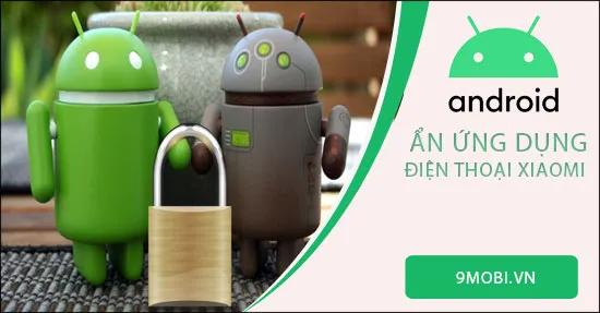 Cách ẩn ứng dụng trên điện thoại Xiaomi