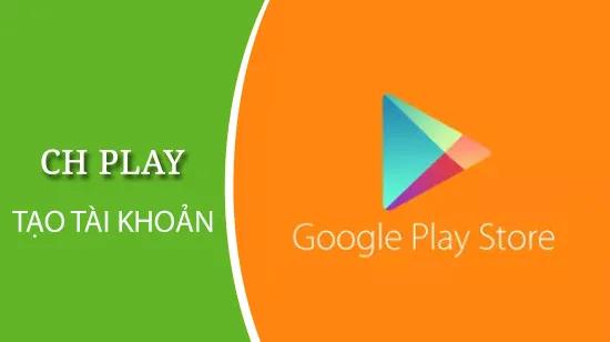 Hướng dẫn đăng ký tài khoản CH Play trên Android