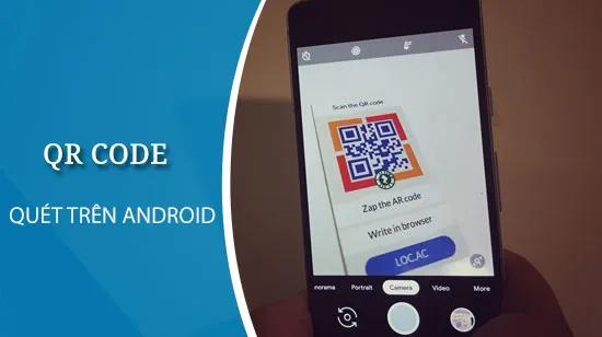 Hướng dẫn quét QR Code trên điện thoại Android