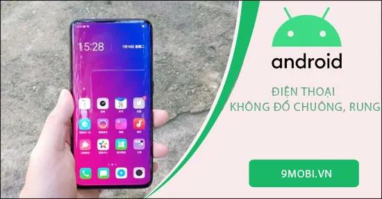 Hướng dẫn khắc phục lỗi điện thoại Android không báo chuông hoặc rung khi có cuộc gọi