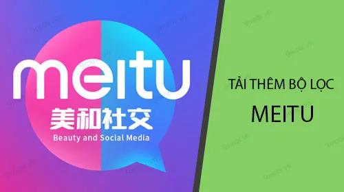 Bí quyết tải thêm bộ lọc màu ấn tượng trên Meitu