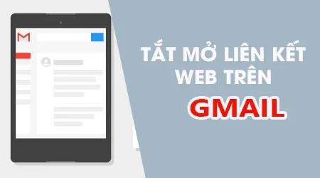 Hướng dẫn bật/tắt tính năng mở liên kết web trực tiếp trên Gmail