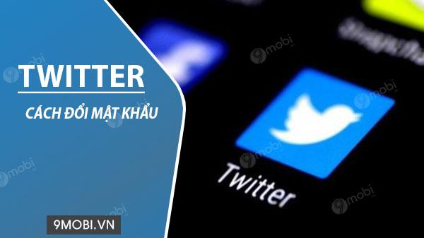 Hướng dẫn thay đổi mật khẩu Twitter trên điện thoại