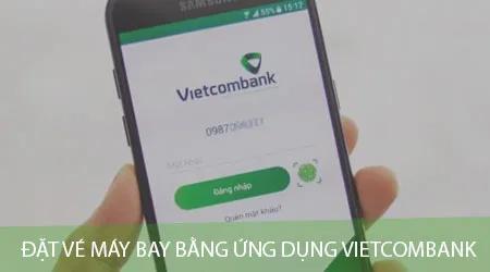Cách đặt vé máy bay qua ứng dụng Vietcombank