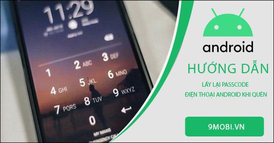 Làm thế nào để khôi phục Passcode khi lỡ quên trên điện thoại Android?