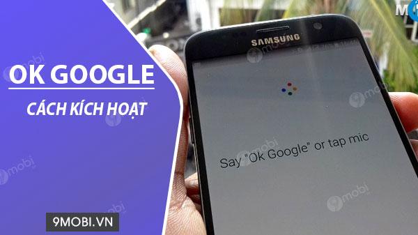 Hướng dẫn chi tiết cách bật và tắt trợ lý ảo Ok Google trên điện thoại