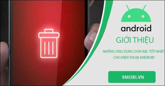 Top ứng dụng dọn rác hiệu quả nhất cho điện thoại Android