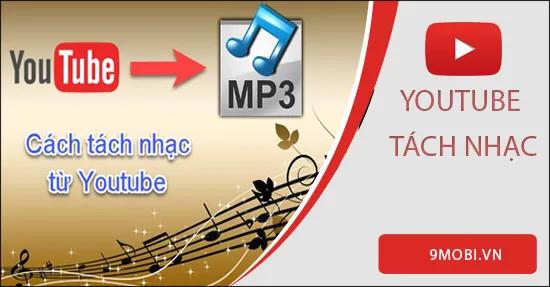 Hướng dẫn nhanh chóng tách nhạc từ video Youtube trên điện thoại