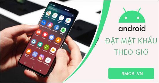 Hướng dẫn cài đặt mật khẩu khóa điện thoại Android theo thời gian