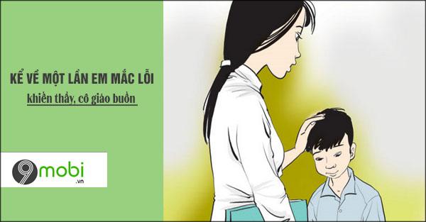 Chia sẻ về một lần em phạm lỗi khiến thầy cô giáo cảm thấy buồn