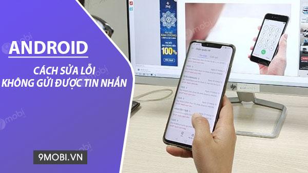 Hướng dẫn khắc phục lỗi tin nhắn không gửi được trên điện thoại Android