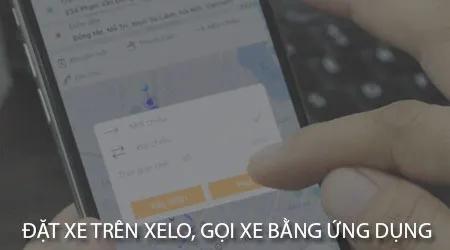 Hướng dẫn đặt xe XELO: Cách gọi xe nhanh chóng qua ứng dụng di động