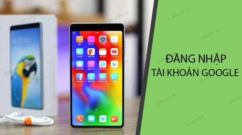 Hướng dẫn chi tiết cách đăng nhập tài khoản Google trên BPhone 3