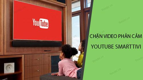 Hướng dẫn cách chặn nội dung không phù hợp trên YouTube khi sử dụng Smart Tivi hoặc Android TV