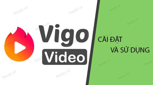 Hướng dẫn cài đặt và sử dụng Vigo Video trên điện thoại thông minh một cách đơn giản và hiệu quả.