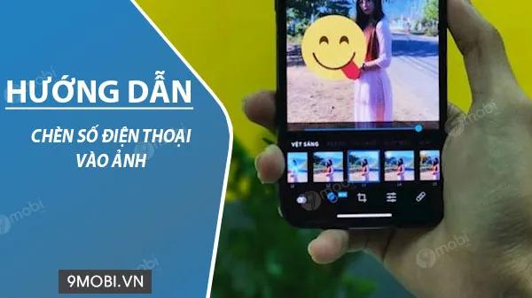 Hướng dẫn chi tiết cách thêm số điện thoại vào ảnh trên smartphone