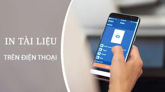 Hướng dẫn chi tiết cách in ảnh và tài liệu từ điện thoại Android
