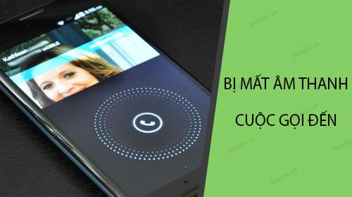 Điện thoại đột ngột mất âm thanh - không thể nghe thấy chuông khi có cuộc gọi đến