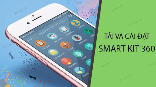 Hướng dẫn cài đặt Smart Kit 360 trên điện thoại của bạn