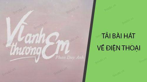 Hướng dẫn tải bài hát 'Vì anh thương em' về điện thoại