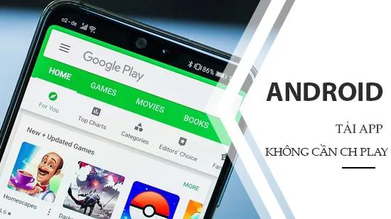 Cách tải ứng dụng Android không phụ thuộc vào Google Play