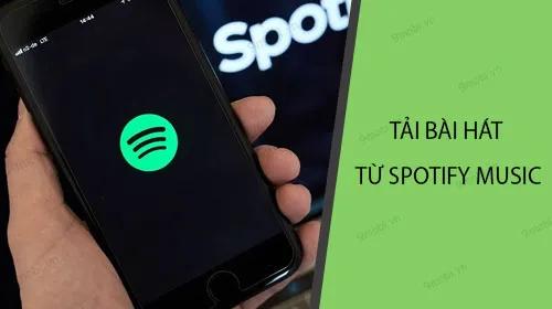 Hướng dẫn tải nhanh nhiều bài hát từ Spotify Music