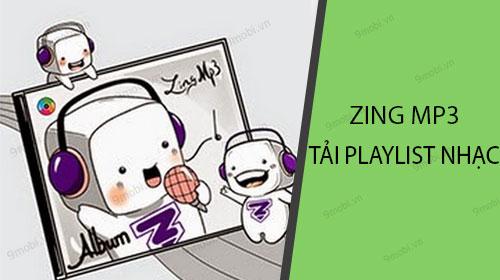 Hướng dẫn chi tiết cách tải trọn bộ playlist nhạc từ Zing MP3 về điện thoại