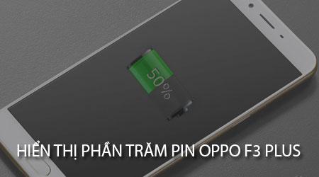 Cách bật hiển thị phần trăm pin trên Oppo F3 Plus đơn giản nhất