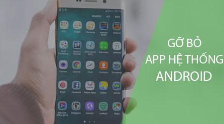 Phương pháp gỡ ứng dụng hệ thống Android mà không cần root máy