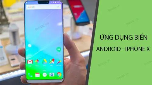 Khám phá ứng dụng biến điện thoại Android thành iPhone X một cách dễ dàng
