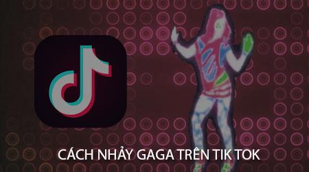 Hướng dẫn nhảy GaGa trên TikTok