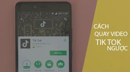 Hướng dẫn quay TikTok ngược dễ dàng