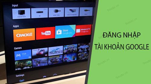 Hướng dẫn chi tiết cách đăng nhập tài khoản Google trên Tivi Sony
