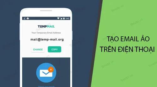 Hướng dẫn chi tiết tạo Email ảo trên điện thoại Android và iPhone
