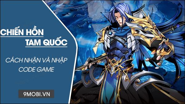 Bộ giftcode Chiến Hồn Tam Quốc 2024 hot nhất cùng hướng dẫn nhập code chi tiết