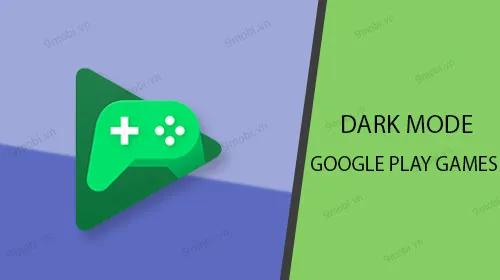 Hướng dẫn kích hoạt chế độ nền tối cho Google Play Games, giúp bạn trải nghiệm thú vị và bảo vệ mắt khi chơi game lâu.