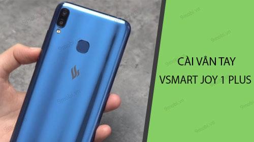 Hướng dẫn cài đặt vân tay trên Vsmart Joy 1 Plus, giúp bạn tối ưu hóa bảo mật và trải nghiệm sử dụng.