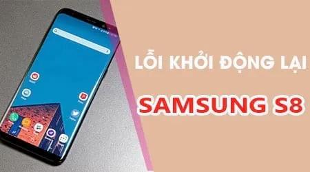 Hướng dẫn khắc phục lỗi Samsung S8 tự khởi động lại.