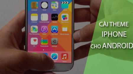 Cách thay đổi giao diện Android thành phong cách iPhone trên điện thoại của bạn