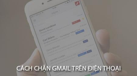 Cách chặn Gmail trên điện thoại iPhone và Android hiệu quả