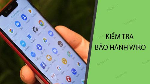 Cách kiểm tra bảo hành điện thoại Wiko