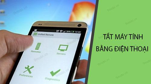 Hướng dẫn tắt máy tính từ xa bằng điện thoại Android và iPhone