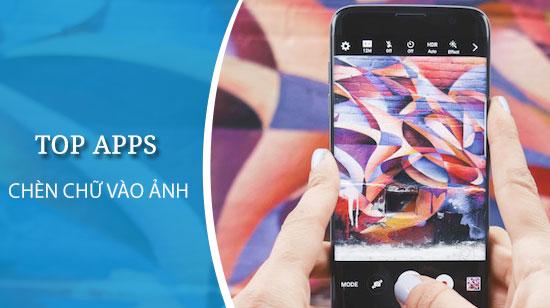 Top ứng dụng thêm chữ vào ảnh đẹp nhất dành cho điện thoại