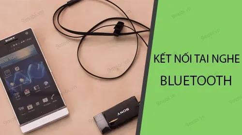 Hướng dẫn kết nối tai nghe Bluetooth với điện thoại chi tiết