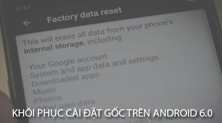Hướng dẫn chi tiết cách khôi phục cài đặt gốc trên Android 6.0